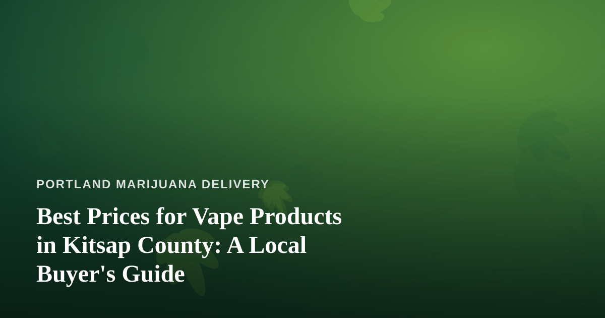 Best Prices for Vape Products in Kitsap County: A Local Buyer’s Guide