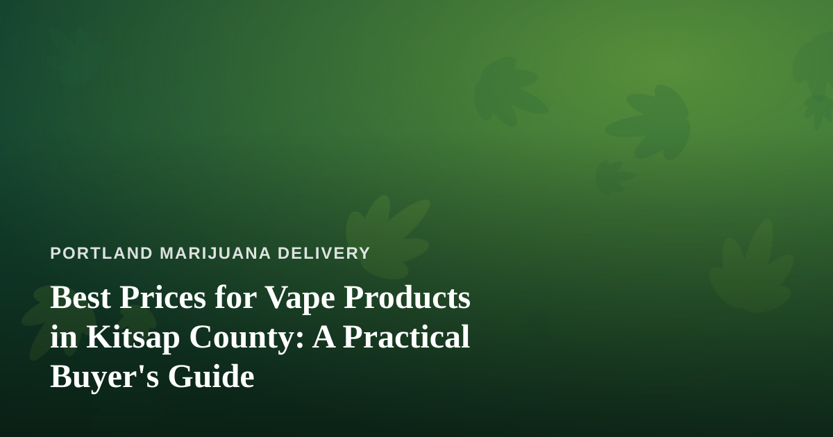 Best Prices for Vape Products in Kitsap County: A Practical Buyer’s Guide