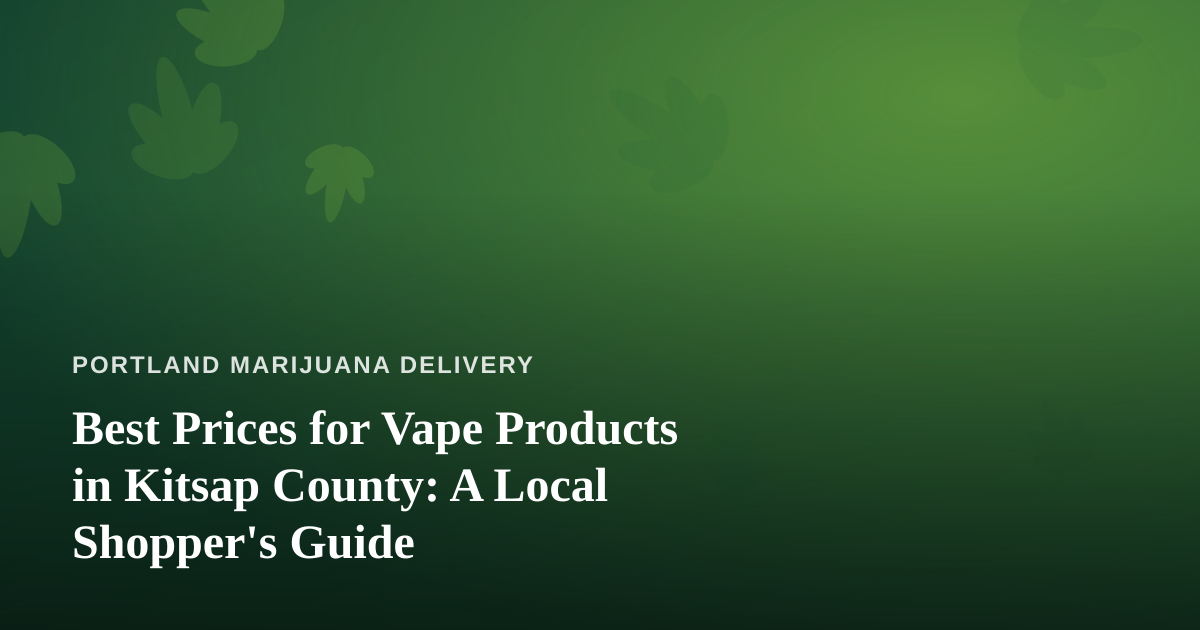 Best Prices for Vape Products in Kitsap County: A Local Shopper’s Guide