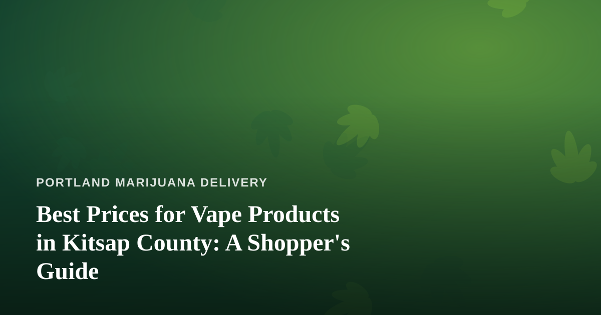 Best Prices for Vape Products in Kitsap County: A Shopper’s Guide