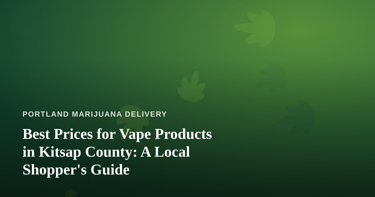Best Prices for Vape Products in Kitsap County: A Local Shopper’s Guide
