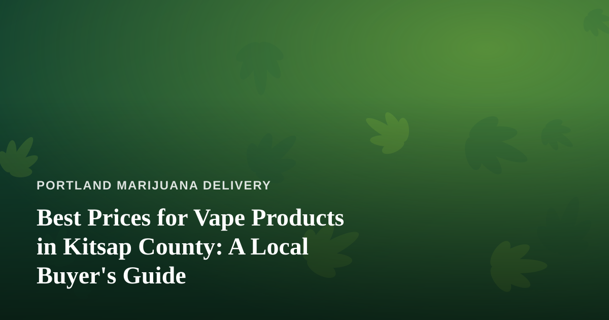 Best Prices for Vape Products in Kitsap County: A Local Buyer’s Guide