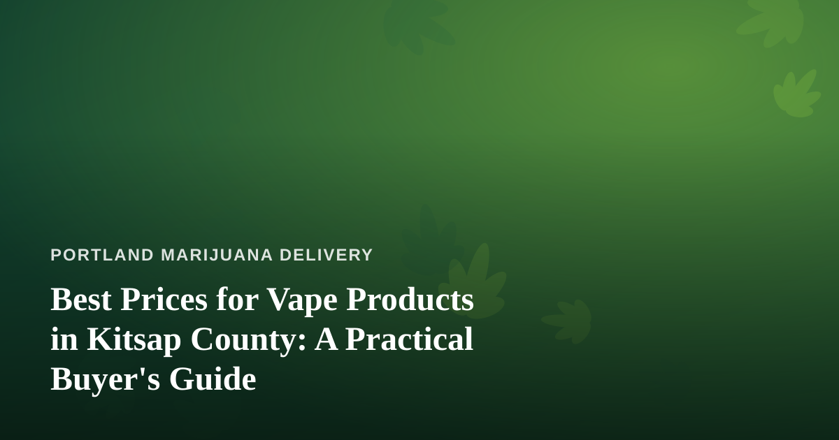 Best Prices for Vape Products in Kitsap County: A Practical Buyer’s Guide