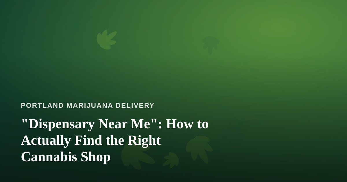 “Dispensary Near Me”: How to Actually Find the Right Cannabis Shop