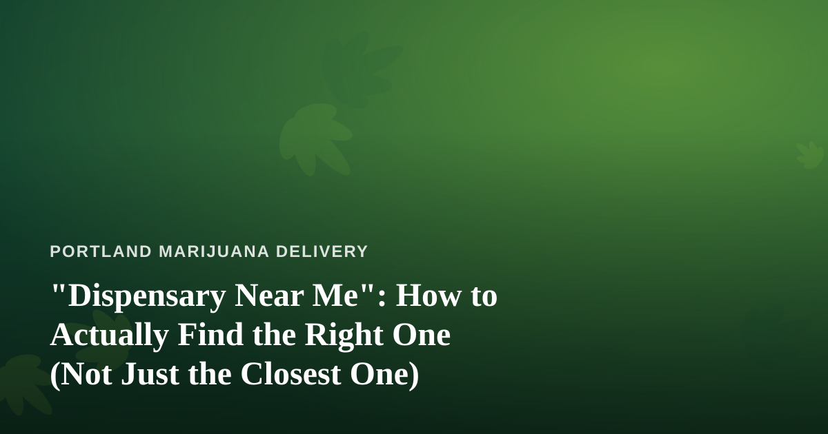 “Dispensary Near Me”: How to Actually Find the Right One (Not Just the Closest One)