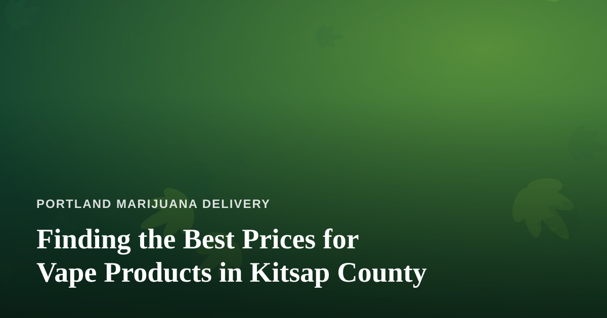 Finding the Best Prices for Vape Products in Kitsap County