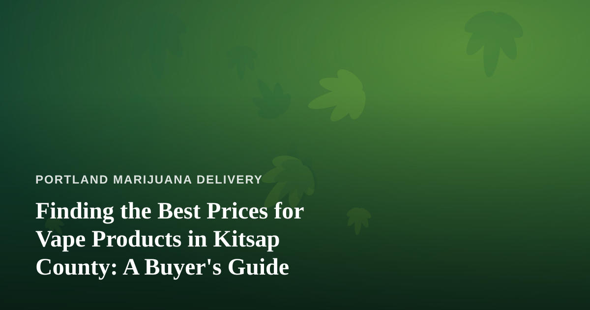 Finding the Best Prices for Vape Products in Kitsap County: A Buyer’s Guide