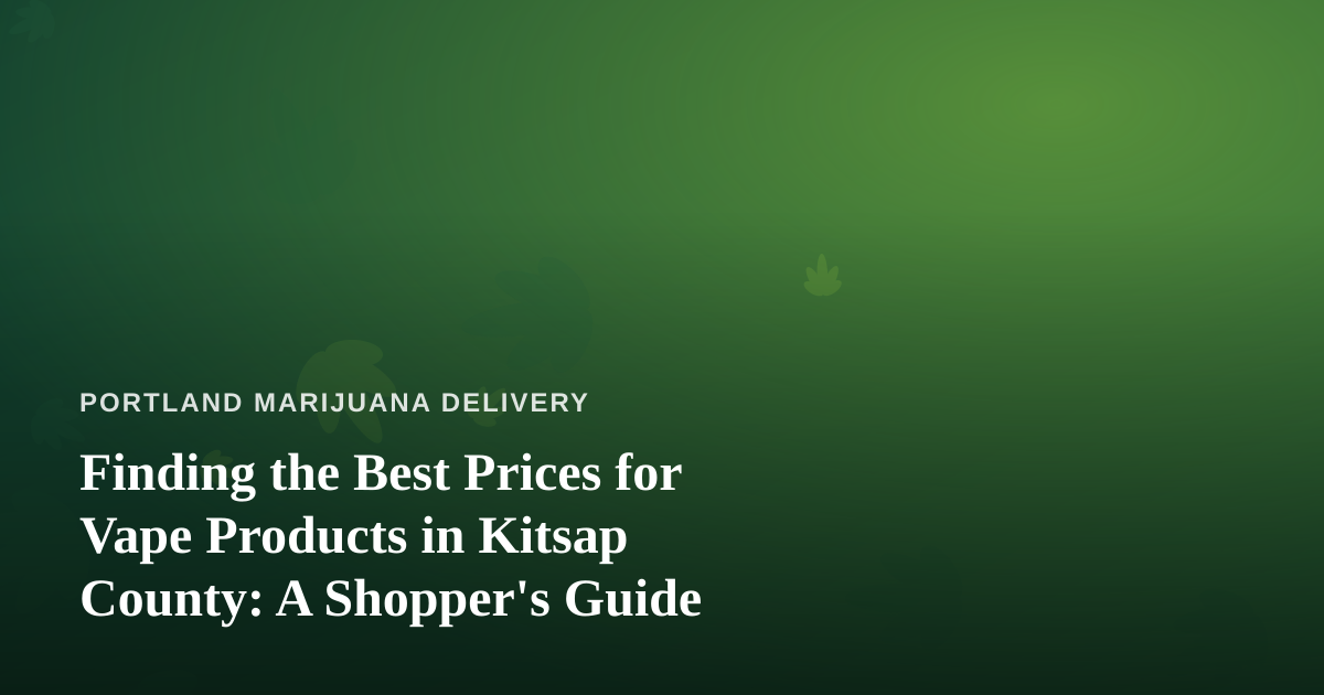 Finding the Best Prices for Vape Products in Kitsap County: A Shopper’s Guide