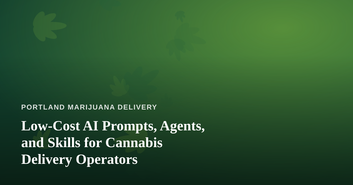 Low-Cost AI Prompts, Agents, and Skills for Cannabis Delivery Operators