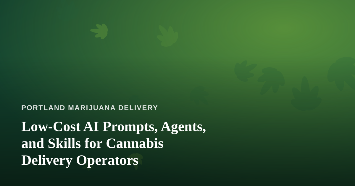 Low-Cost AI Prompts, Agents, and Skills for Cannabis Delivery Operators
