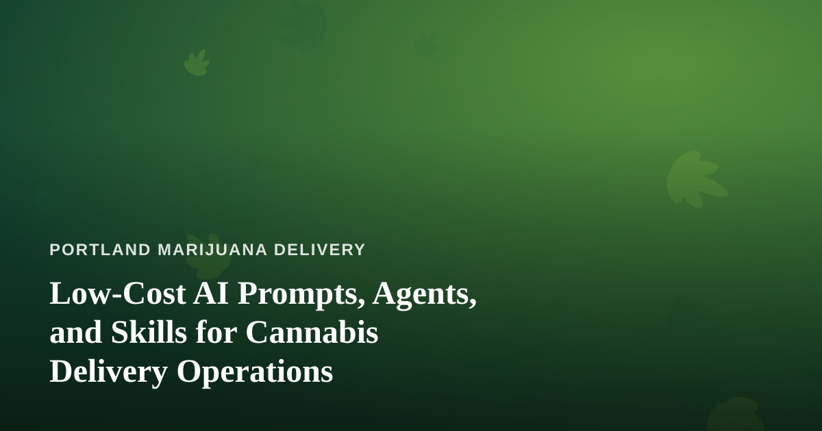 Low-Cost AI Prompts, Agents, and Skills for Cannabis Delivery Operations