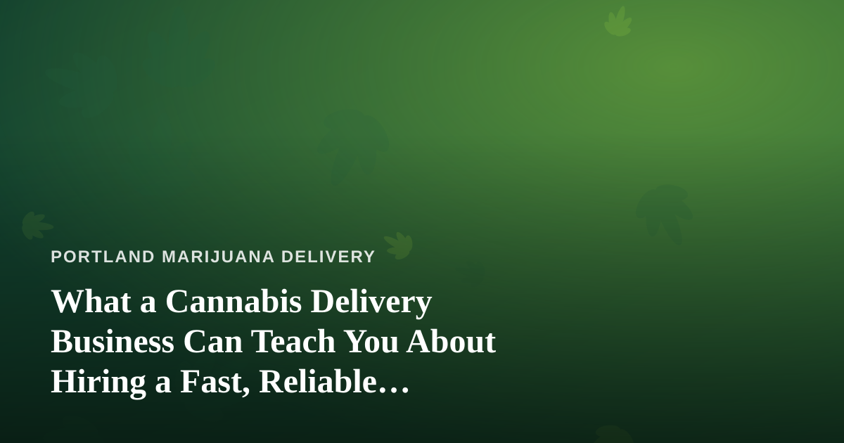 What a Cannabis Delivery Business Can Teach You About Hiring a Fast, Reliable, Professional Lawn Care Company