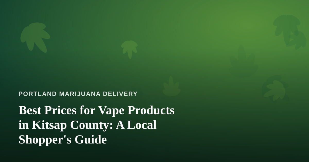 Best Prices for Vape Products in Kitsap County: A Local Shopper’s Guide