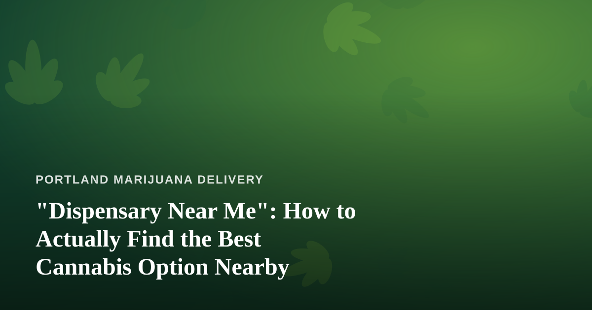 “Dispensary Near Me”: How to Actually Find the Best Cannabis Option Nearby