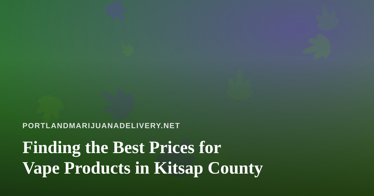 Finding the Best Prices for Vape Products in Kitsap County