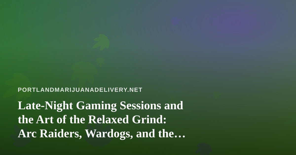 Late-Night Gaming Sessions and the Art of the Relaxed Grind: Arc Raiders, Wardogs, and the New Twitch Streamer Wave